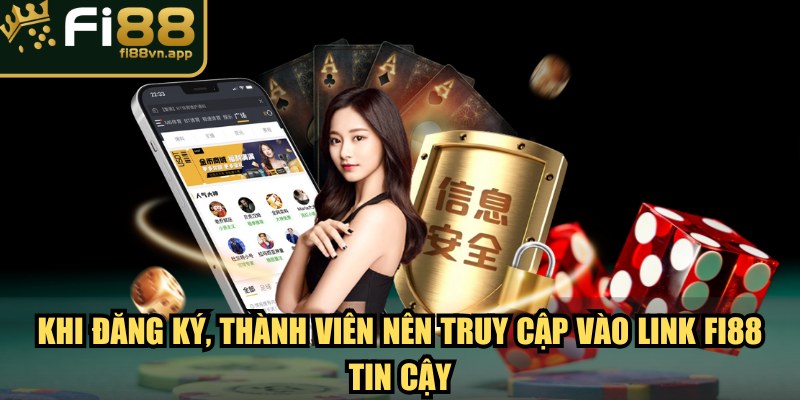 Trang chủ 7 Khi đăng ký, thành viên nên truy cập vào link Fi88 tin cậy