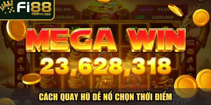 Cách Quay Hũ Dễ Nổ Kiếm Thưởng Trăm Triệu Từ Chuyên Gia 3 Cách quay hũ dễ nổ chọn thời điểm phù hợp