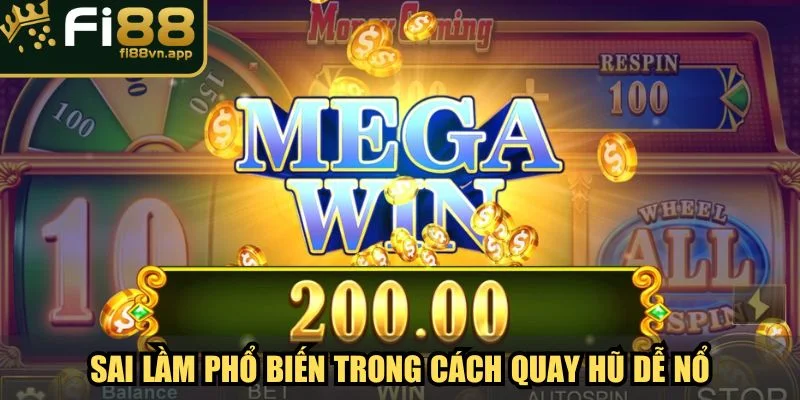 Cách Quay Hũ Dễ Nổ Kiếm Thưởng Trăm Triệu Từ Chuyên Gia 4 Sai lầm phổ biến trong cách quay hũ dễ nổ