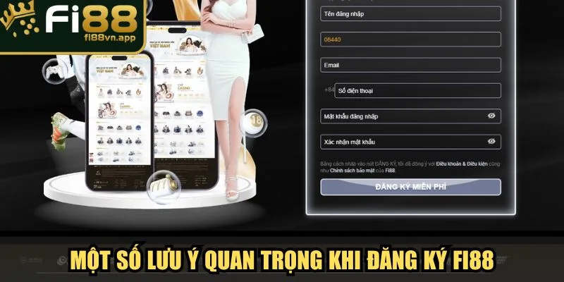 Đăng Ký Fi88 Trải Nghiệm Cá Cược Trực Tuyến Đẳng Cấp 4 Một số lưu ý quan trọng khi đăng ký Fi88
