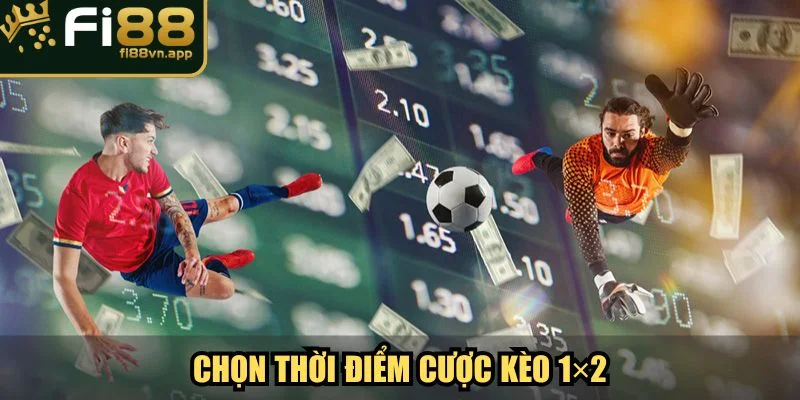 Kèo 1×2 Fi88 Hướng Dẫn Cách Chơi Toàn Diện Cho Newbie 3 Lựa chọn đúng thời điểm cược kèo 1×2