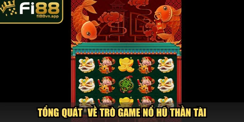 Nổ Hũ Thần Tài Nhận Thưởng Liền Tay Lên Đến Trăm Triệu 2 Tổng quát vài nét về trò game nổ hũ Thần Tài