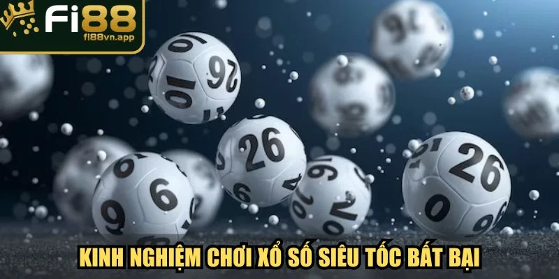Xổ Số Siêu Tốc Cơ Hội Đổi Đời Cho Người Đam Mê Tại Fi88 4 Kinh nghiệm chơi xổ số siêu tốc bất bại từ cao thủ